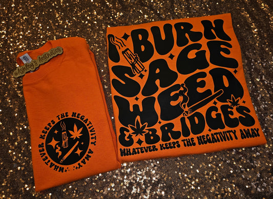 I Burn Sage Weed and Bridges - Keep Negativity Away
